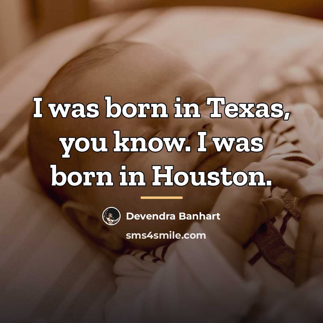“I was born in Texas, you know. I was born…” quote by Devendra Banhart