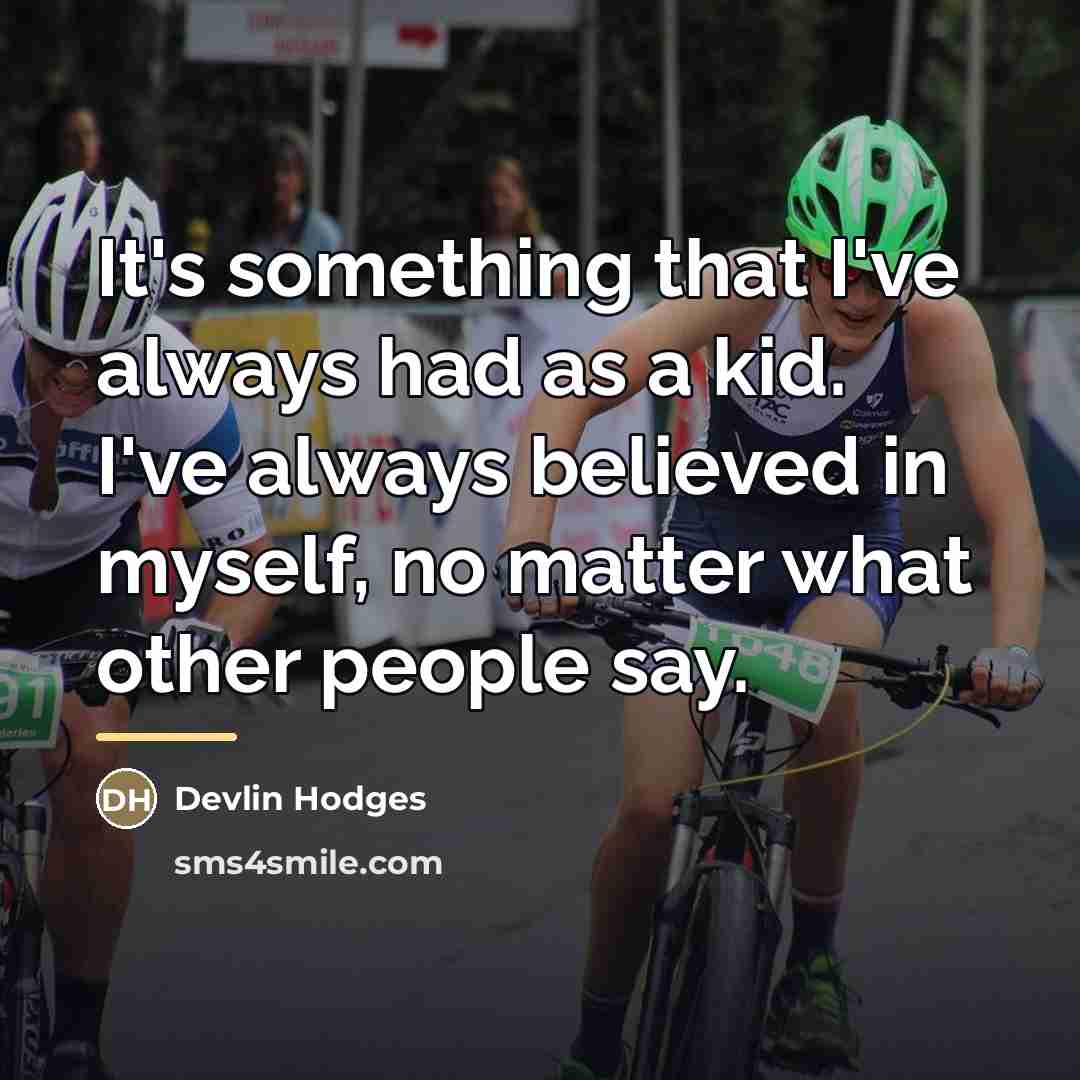 “It's something that I've always had as a kid. I've…” quote by Devlin Hodges