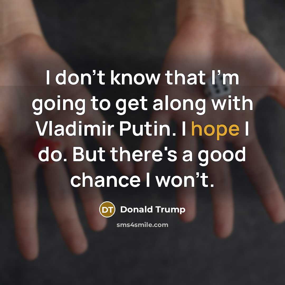 “I don`t know that I`m going to get along with…” quote by Donald Trump