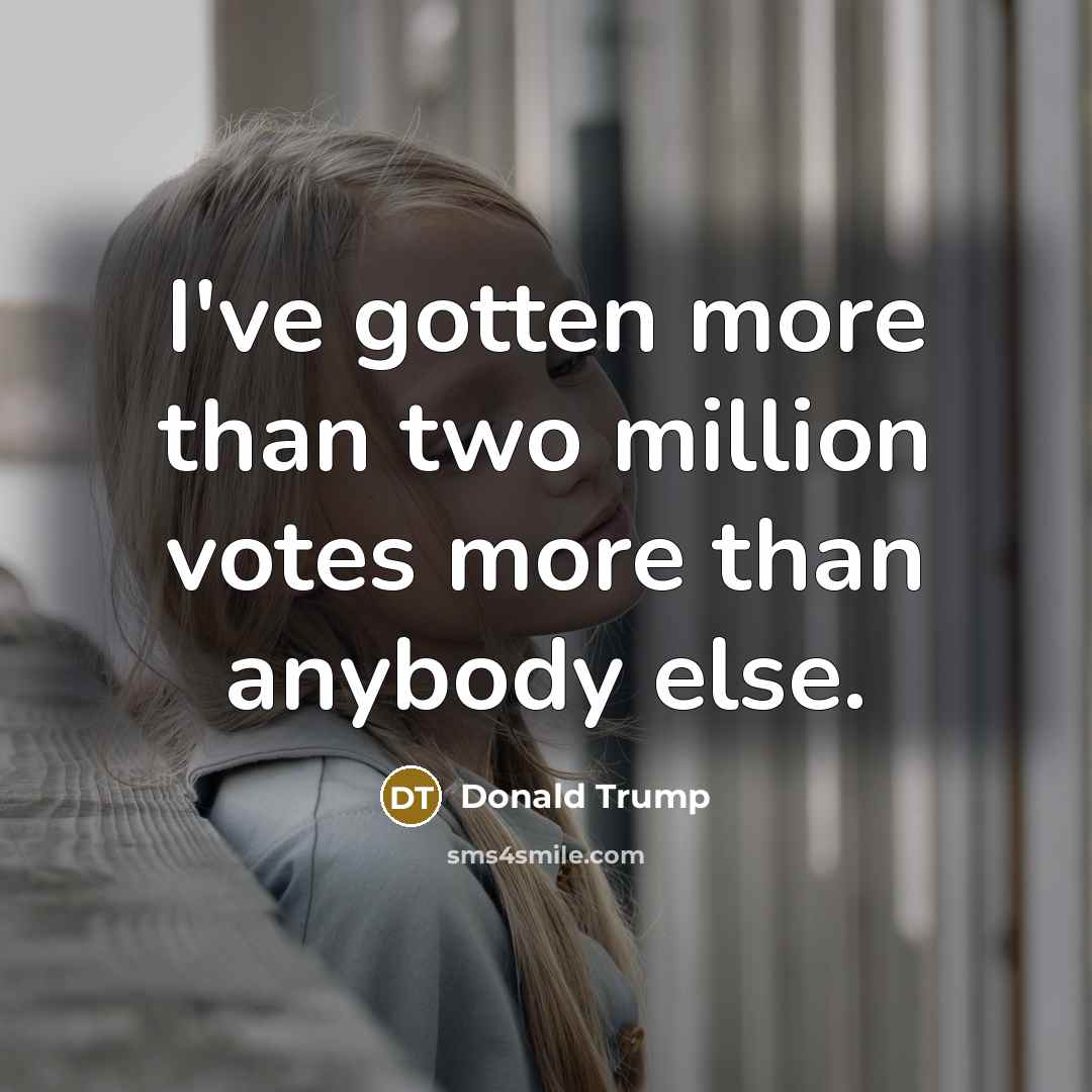 “I've gotten more than two million votes more than anybody…” quote by Donald Trump