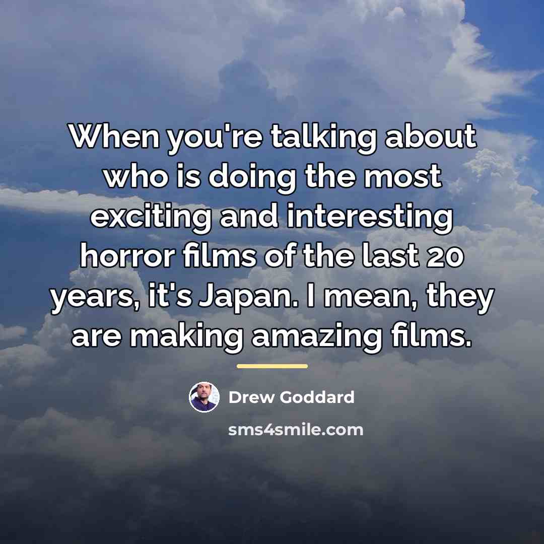 “When you're talking about who is doing the most exciting…” quote by Drew Goddard