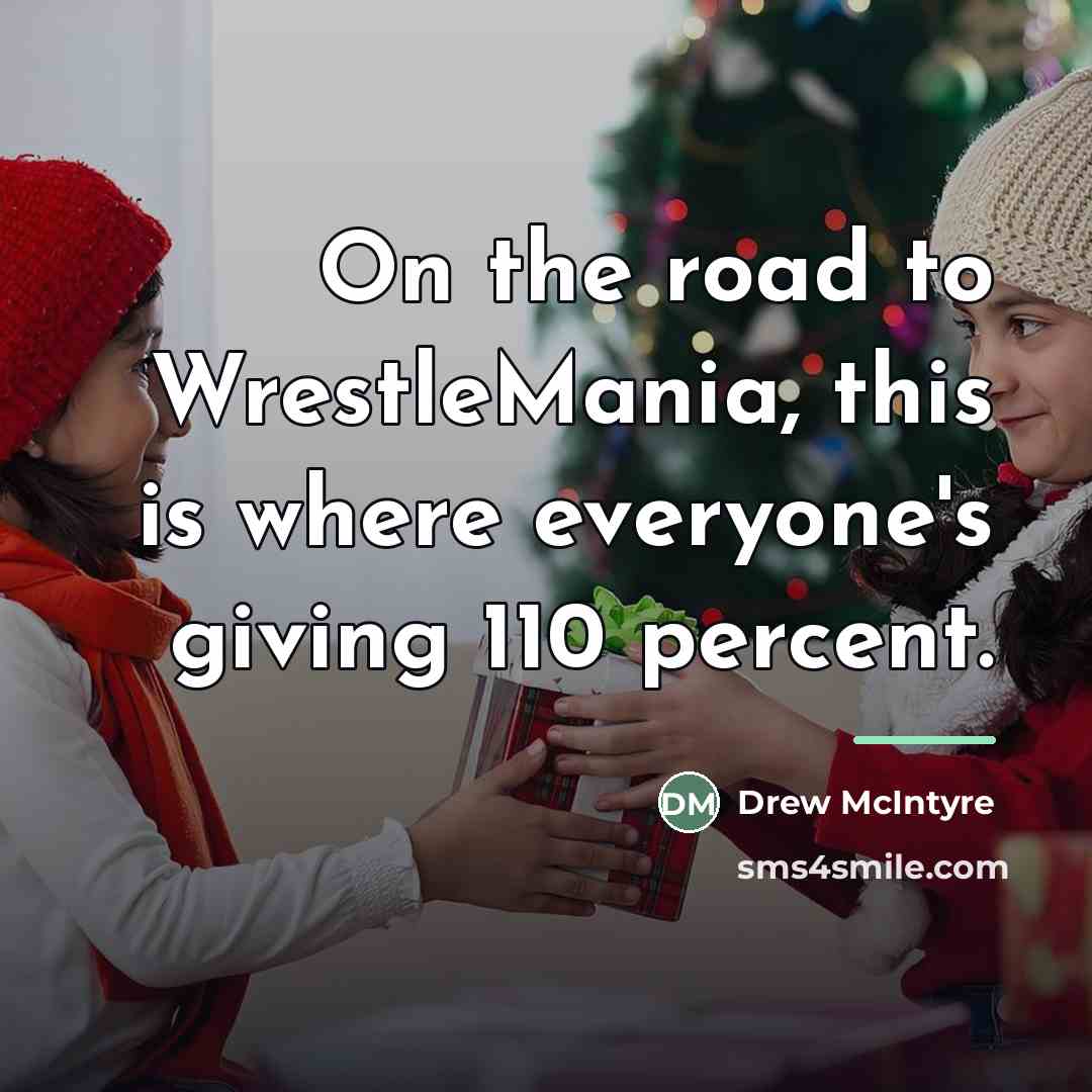“On the road to WrestleMania, this is where everyone's giving…” quote by Drew McIntyre