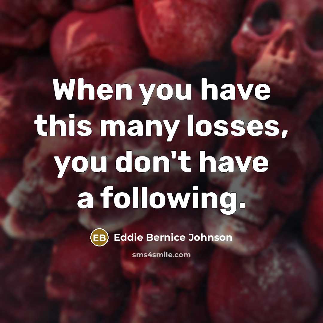 “When you have this many losses, you don't have a…” quote by Eddie Bernice Johnson