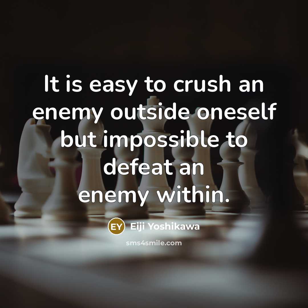 “It is easy to crush an enemy outside oneself but…” quote by Eiji Yoshikawa