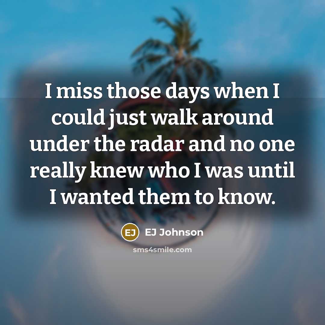 “I miss those days when I could just walk around…” quote by EJ Johnson