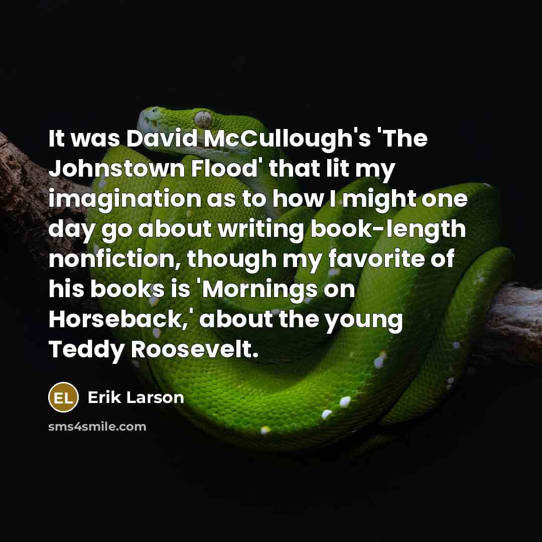 “It was David McCullough's 'The Johnstown Flood' that lit my…” quote by Erik Larson