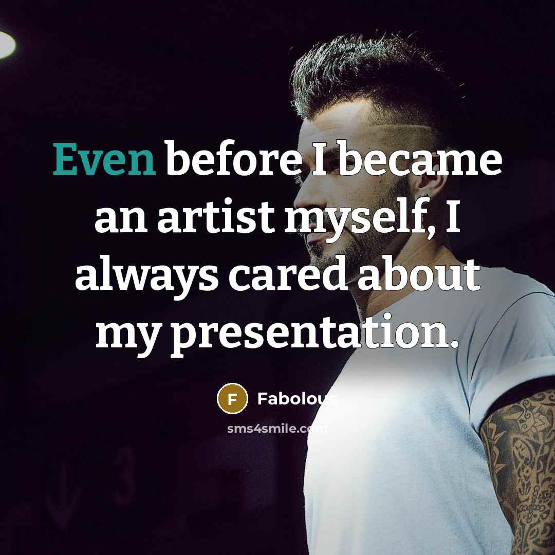 “Even before I became an artist myself, I always cared…” quote by Fabolous