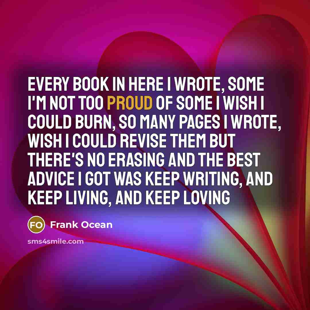 “Every book in here I wrote, Some I'm not too…” quote by Frank Ocean