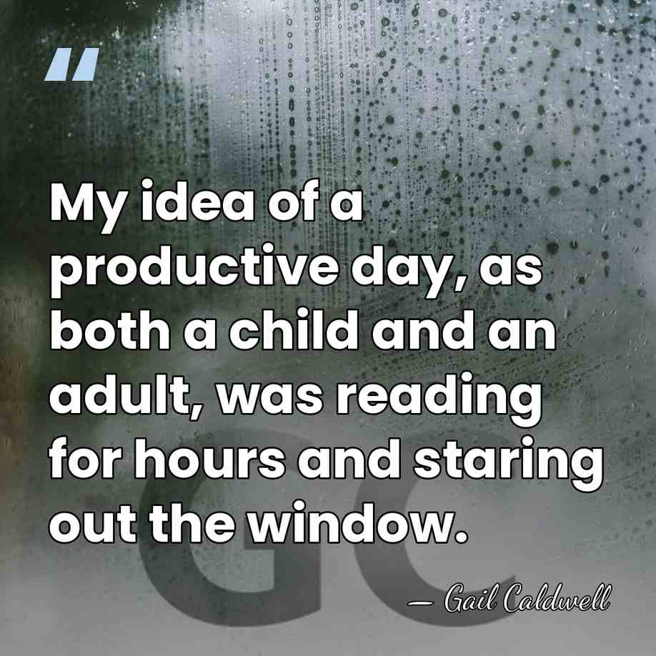 My idea of a productive day, as both a child and an&hellip; - Gail Caldwell