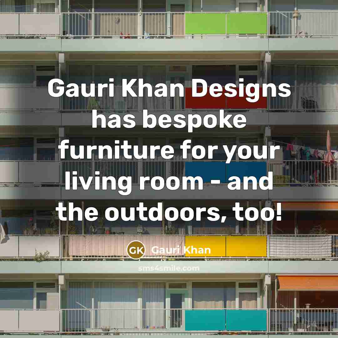 “Gauri Khan Designs has bespoke furniture for your living room…” quote by Gauri Khan