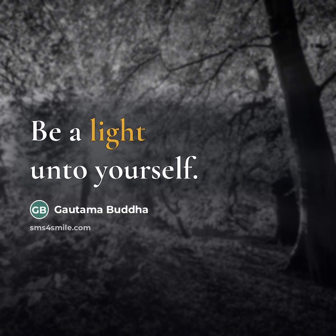 “Be a light unto yourself.…” quote by Gautama Buddha