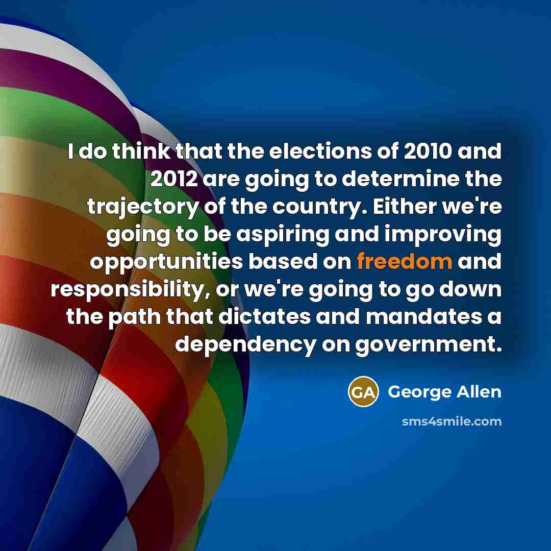 “I do think that the elections of 2010 and 2012…” quote by George Allen