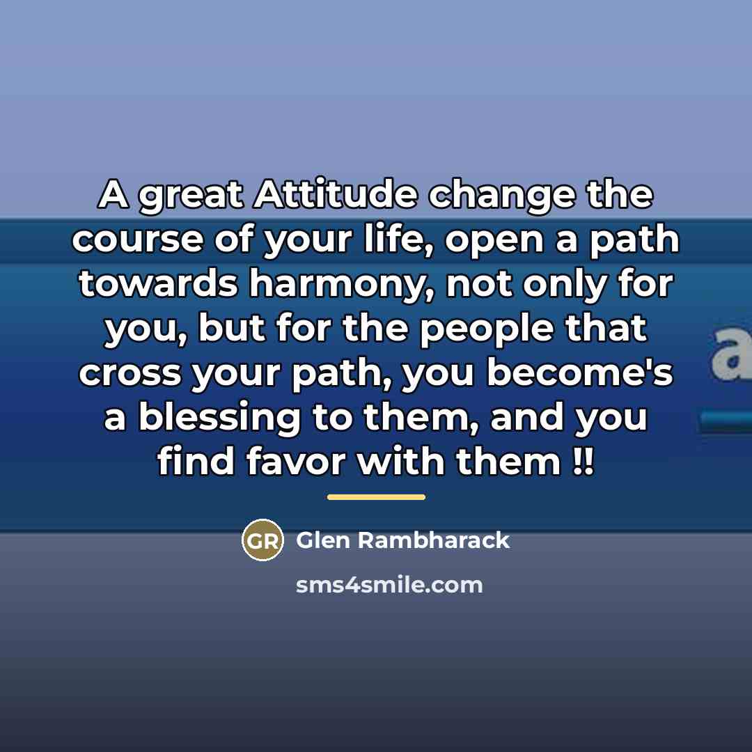 “A great Attitude change the course of your life, open…” quote by Glen Rambharack