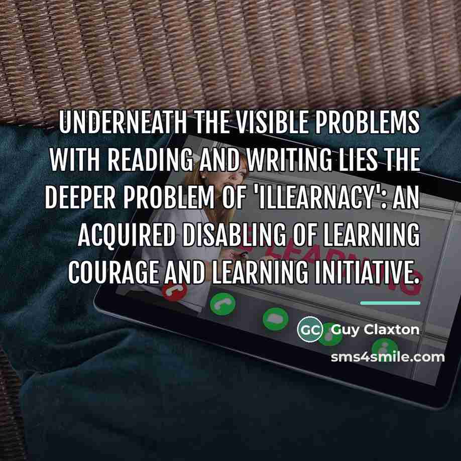 “Underneath the visible problems with reading and writing lies the…” quote by Guy Claxton