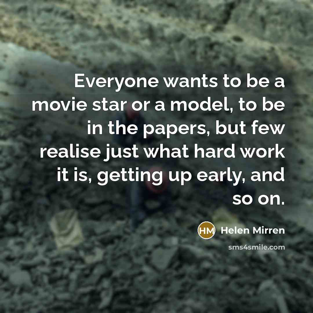 “Everyone wants to be a movie star or a model,…” quote by Helen Mirren