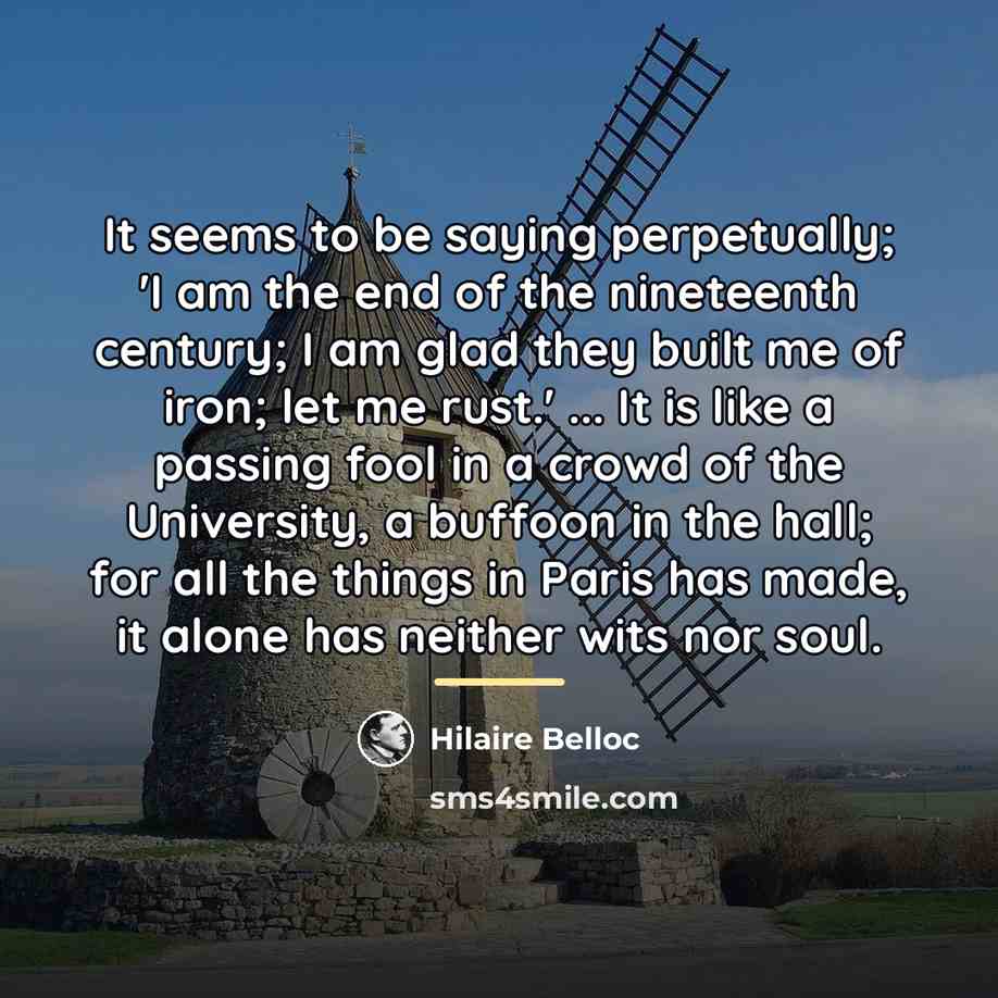 “It seems to be saying perpetually; 'I am the end…” quote by Hilaire Belloc