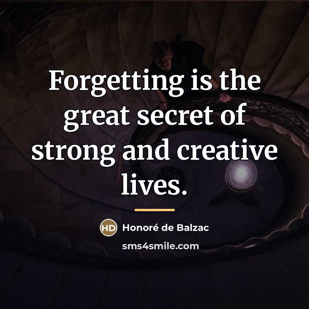 “Forgetting is the great secret of strong and creative lives.…” quote by Honore de Balzac