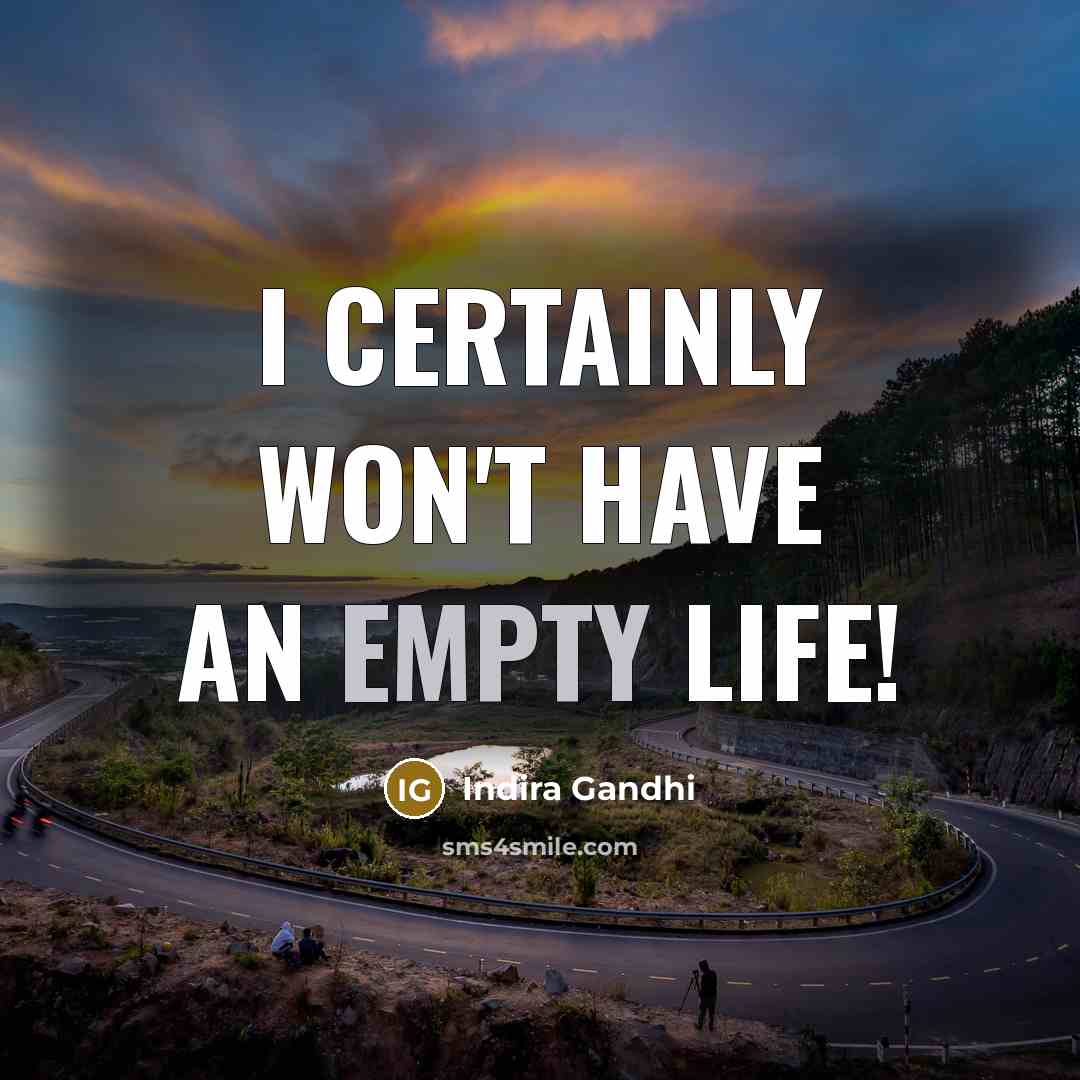“I certainly won't have an empty life!…” quote by Indira Gandhi