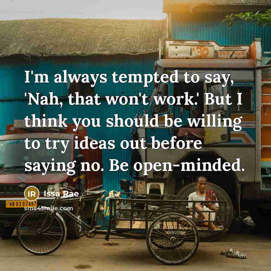“I'm always tempted to say, 'Nah, that won't work.' But…” quote by Issa Rae