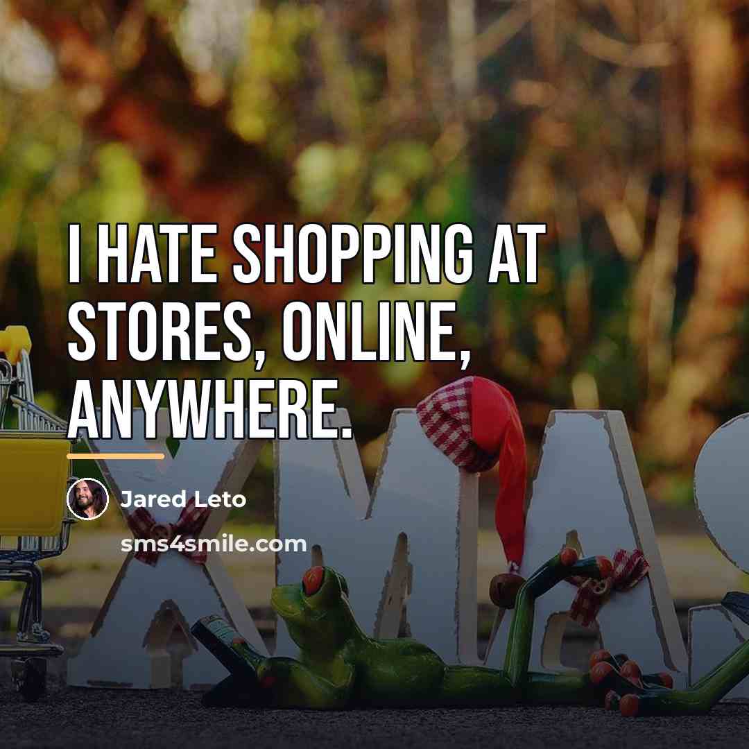 “I hate shopping at stores, online, anywhere.…” quote by Jared Leto