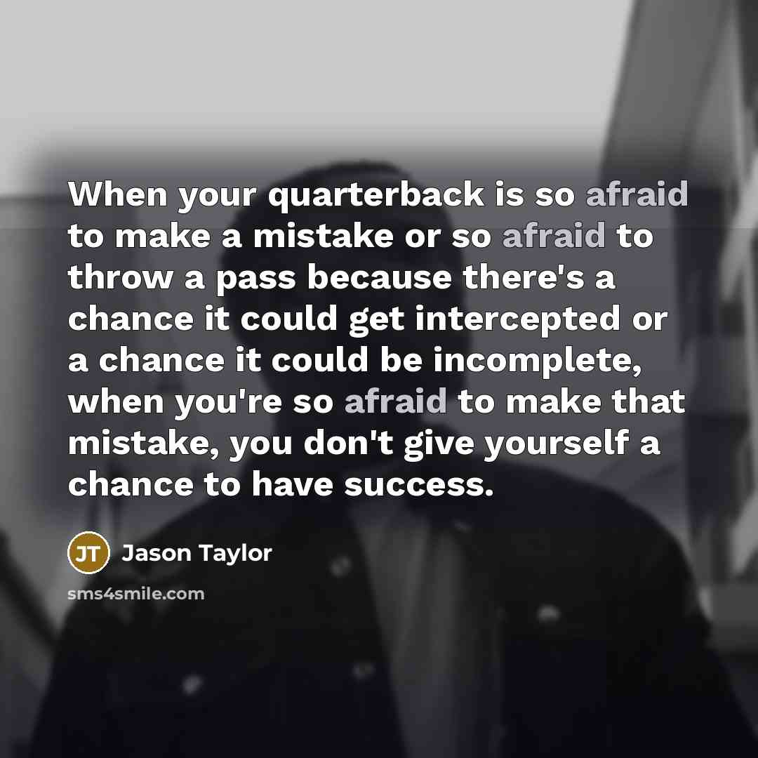 “When your quarterback is so afraid to make a mistake…” quote by Jason Taylor