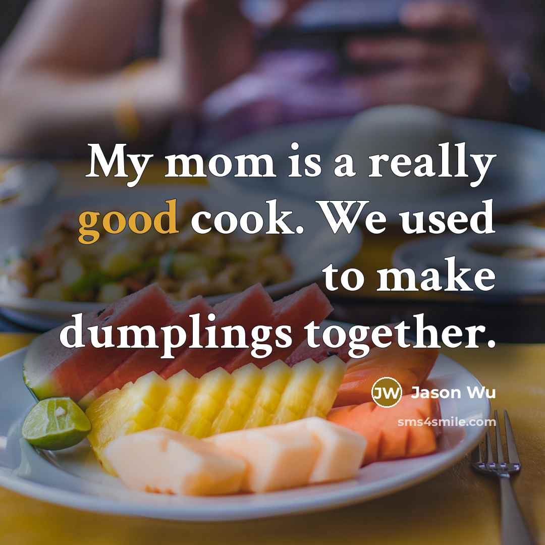 “My mom is a really good cook. We used to…” quote by Jason Wu