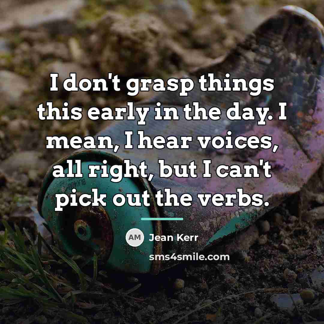 “I don't grasp things this early in the day. I…” quote by Jean Kerr