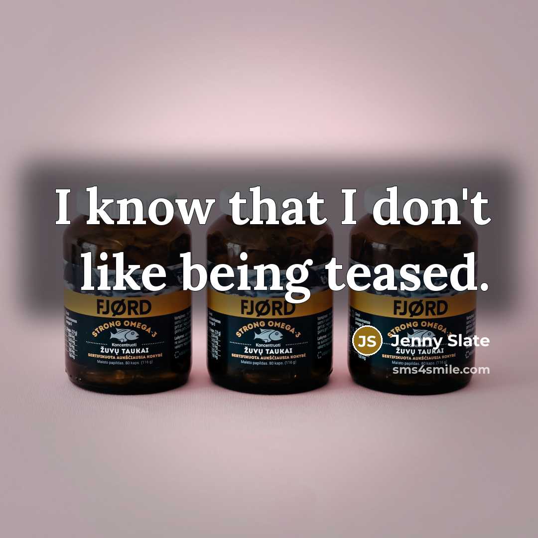 “I know that I don't like being teased.…” quote by Jenny Slate