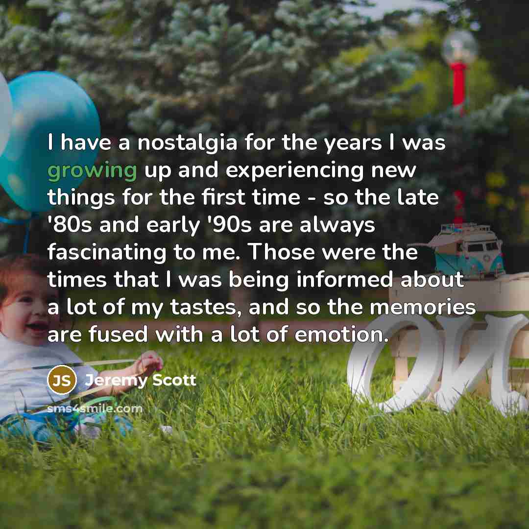 “I have a nostalgia for the years I was growing…” quote by Jeremy Scott