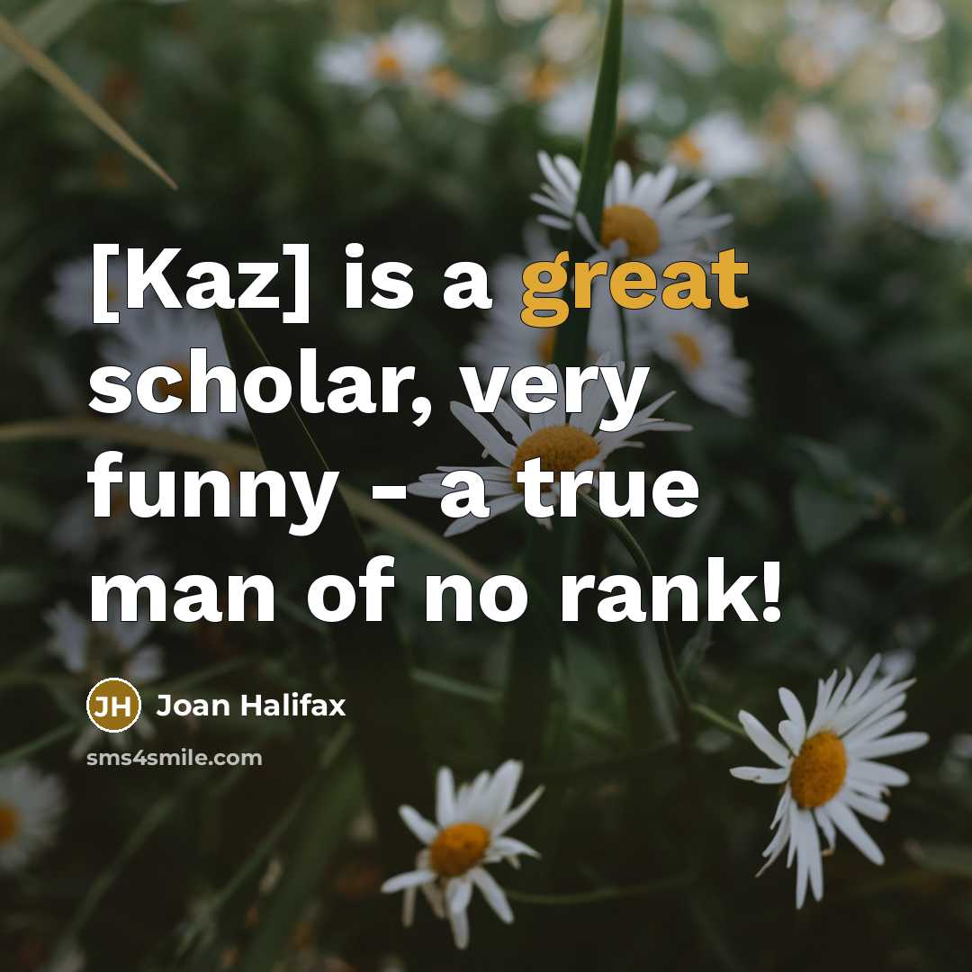 “[Kaz] is a great scholar, very funny - a true…” quote by Joan Halifax