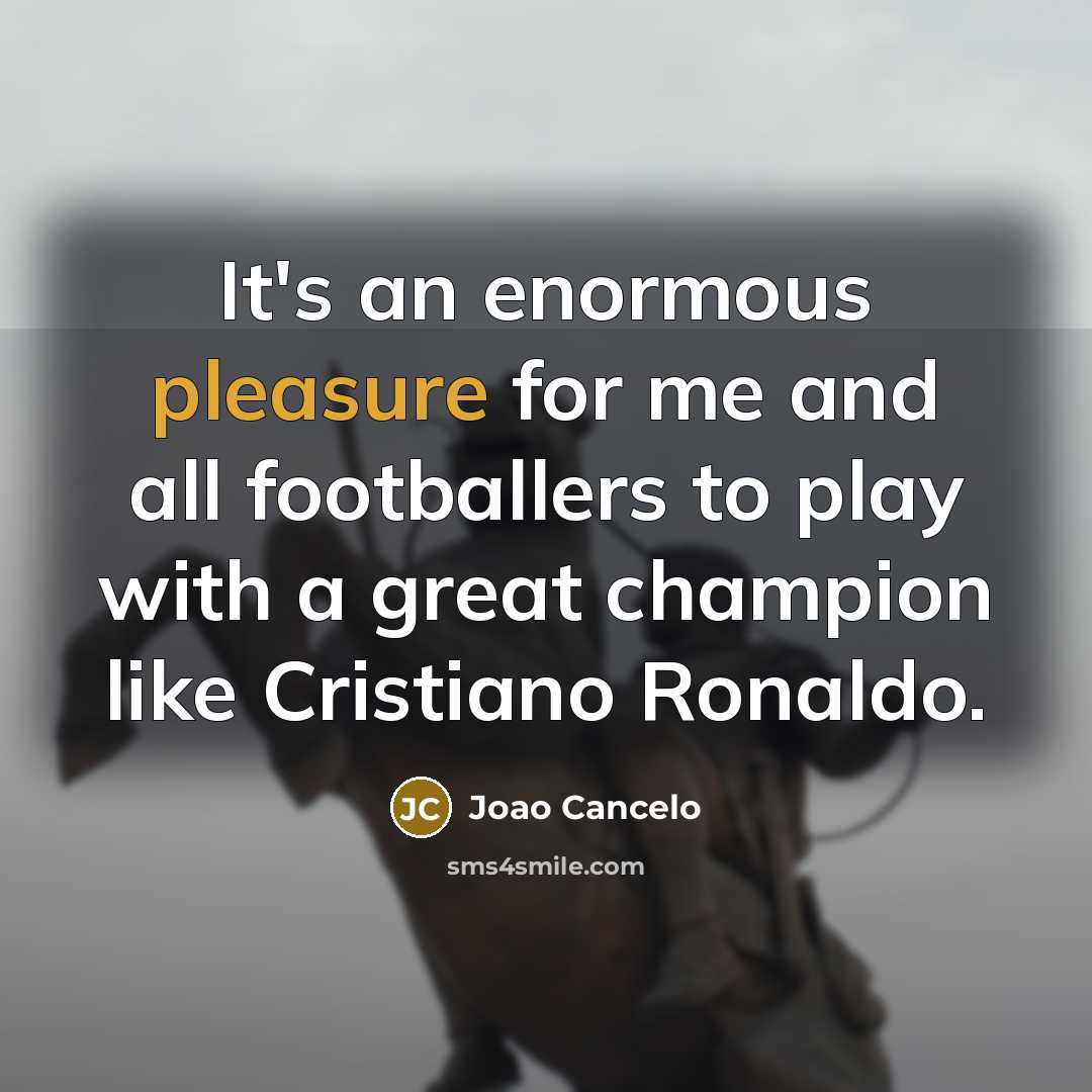 “It's an enormous pleasure for me and all footballers to…” quote by Joao Cancelo