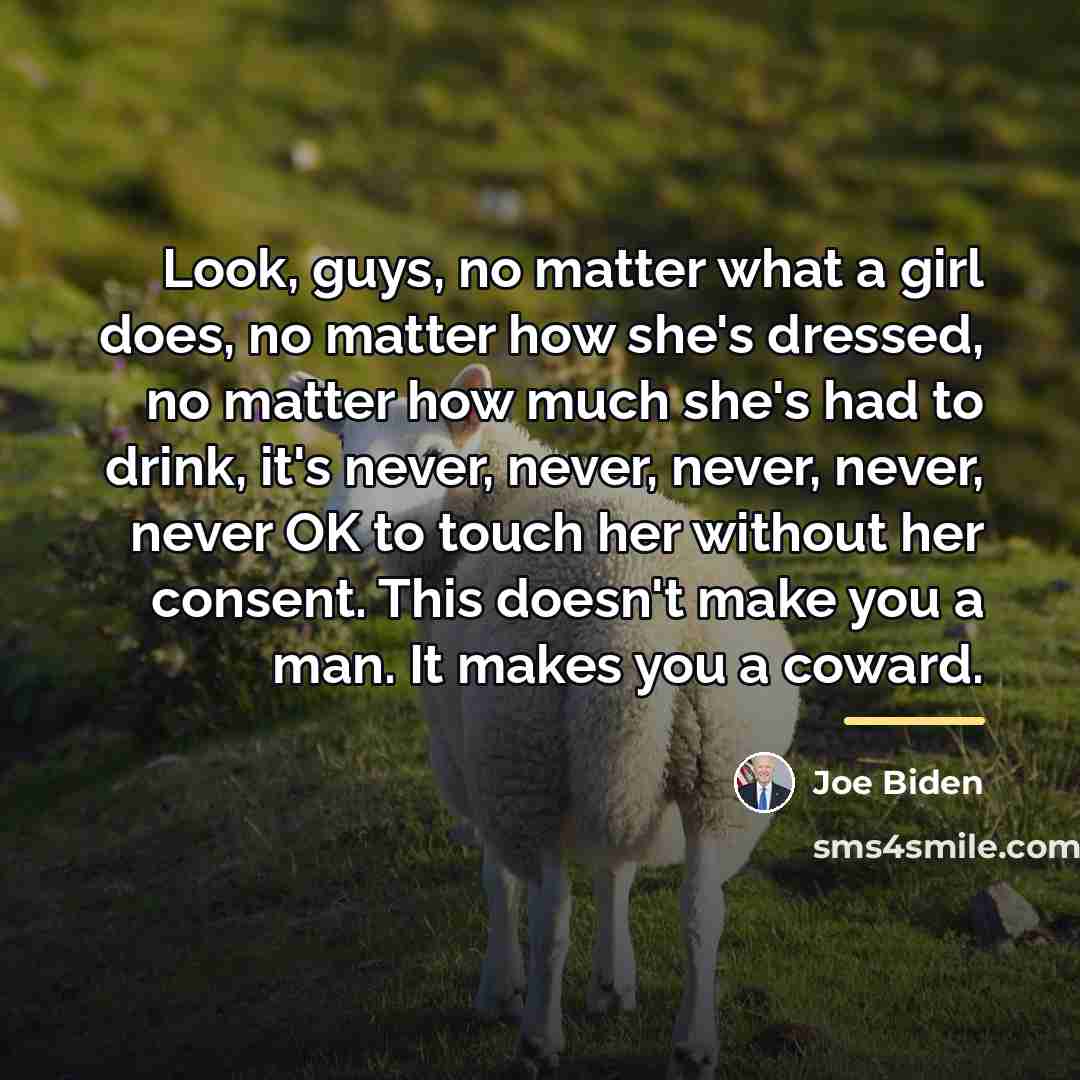 “Look, guys, no matter what a girl does, no matter…” quote by Joe Biden