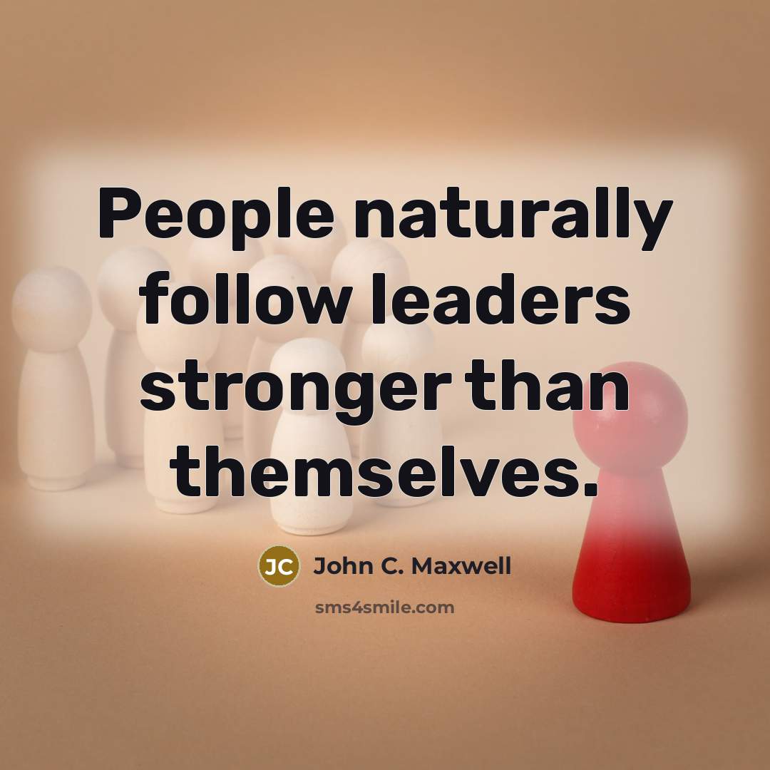 “People naturally follow leaders stronger than themselves.…” quote by John C. Maxwell