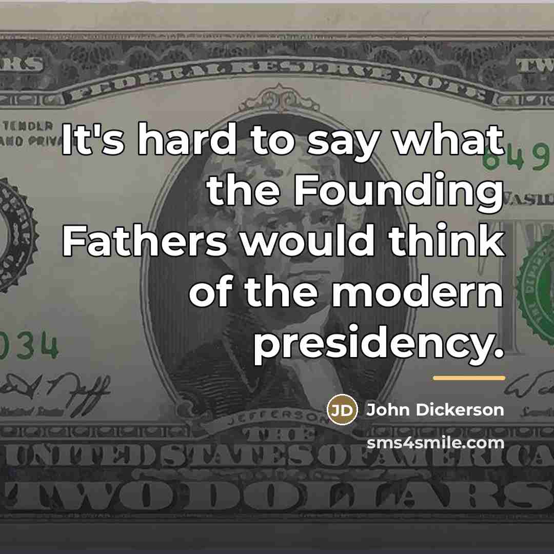 “It's hard to say what the Founding Fathers would think…” quote by John Dickerson