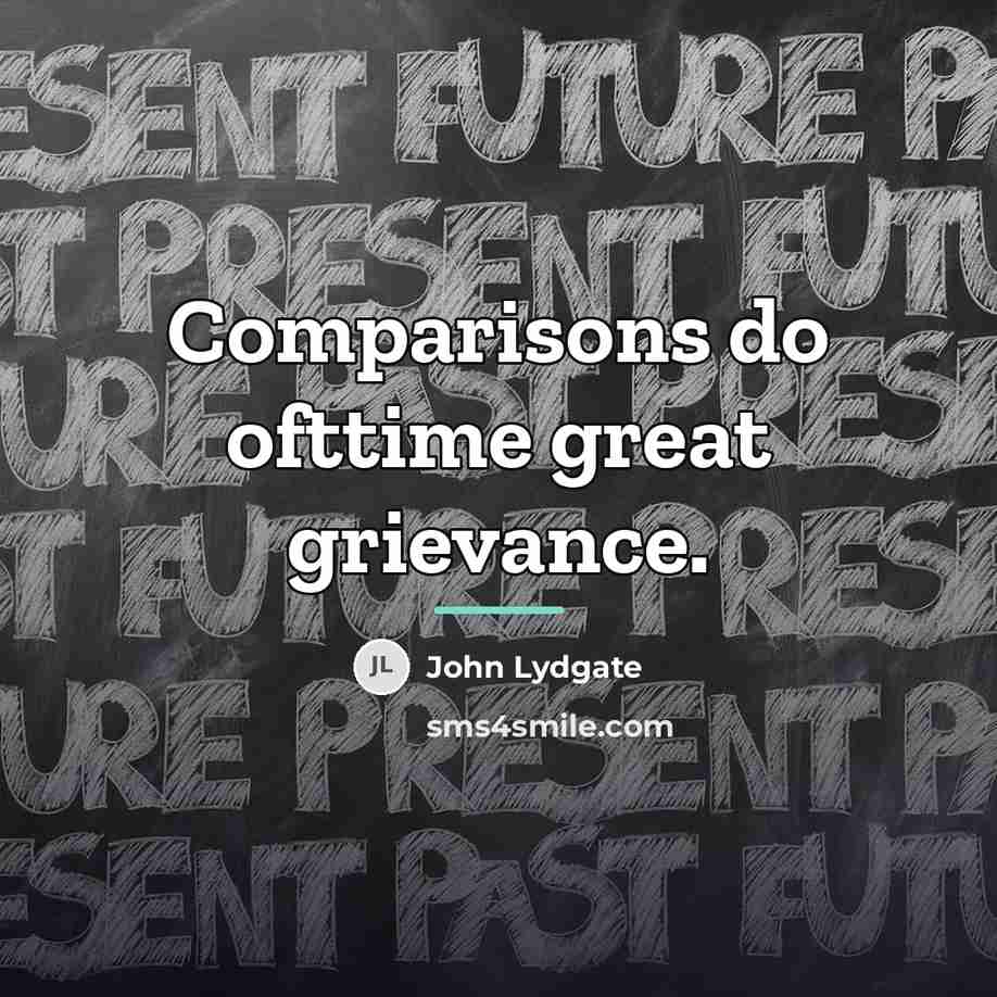 “Comparisons do ofttime great grievance.…” quote by John Lydgate