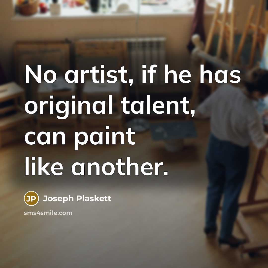 “No artist, if he has original talent, can paint like…” quote by Joseph Plaskett