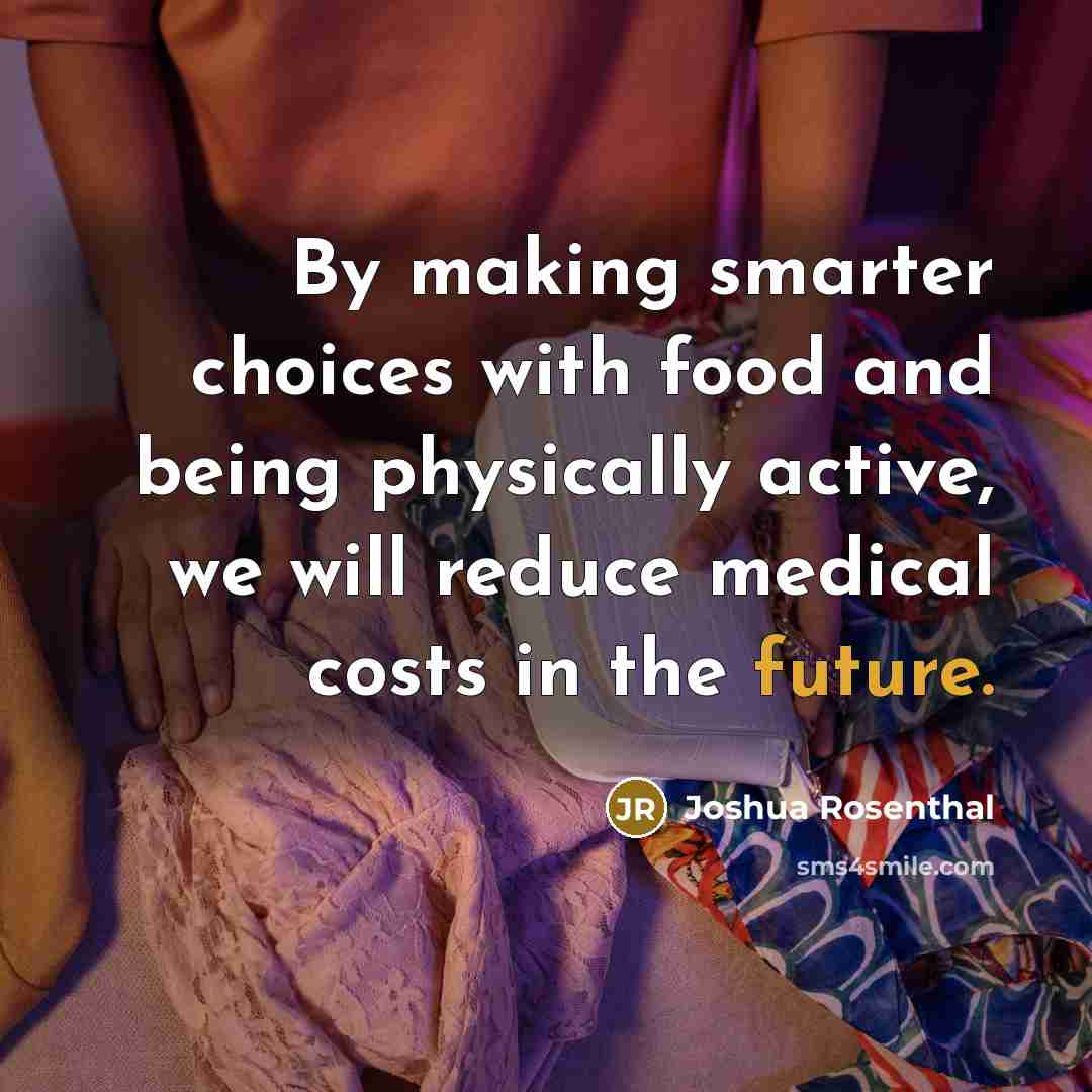 “By making smarter choices with food and being physically active,…” quote by Joshua Rosenthal