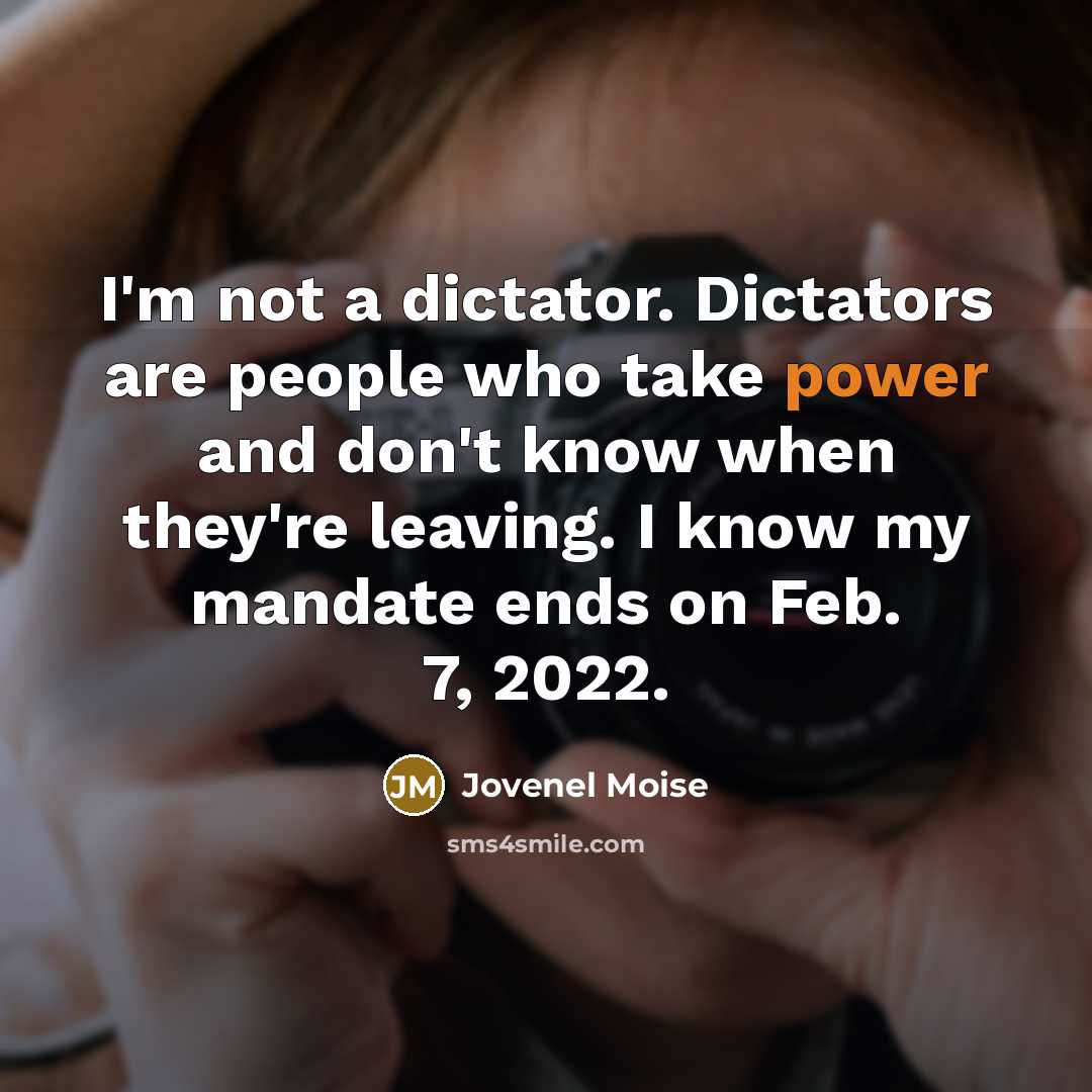 “I'm not a dictator. Dictators are people who take power…” quote by Jovenel Moise