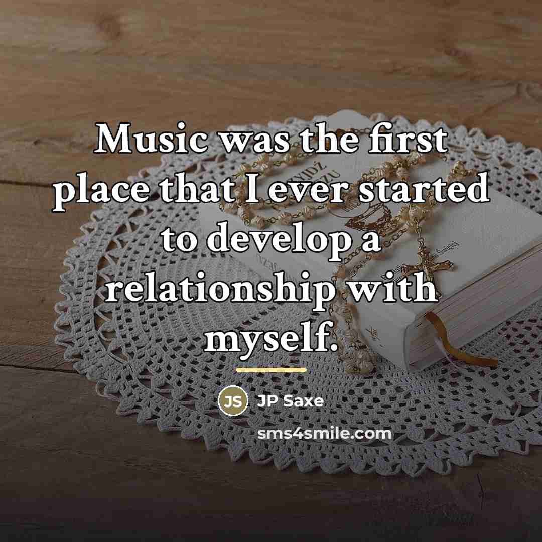 “Music was the first place that I ever started to…” quote by JP Saxe