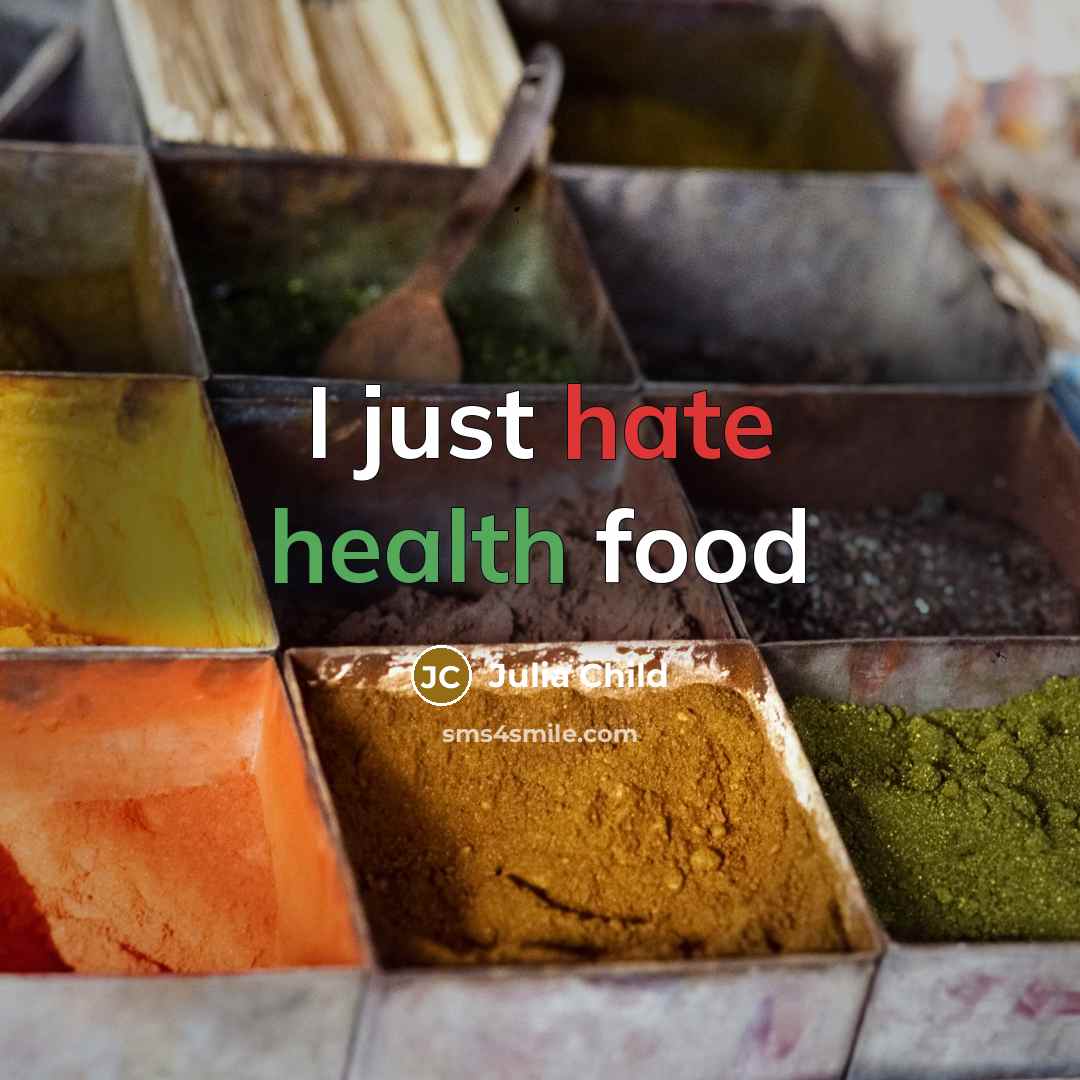 “I just hate health food…” quote by Julia Child