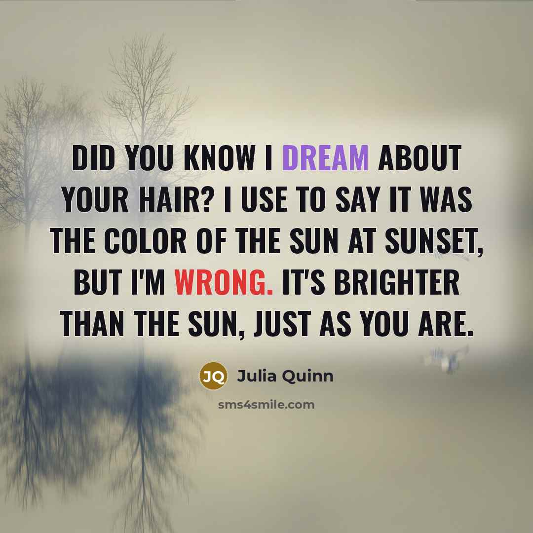 “Did you know I dream about your hair? I use…” quote by Julia Quinn