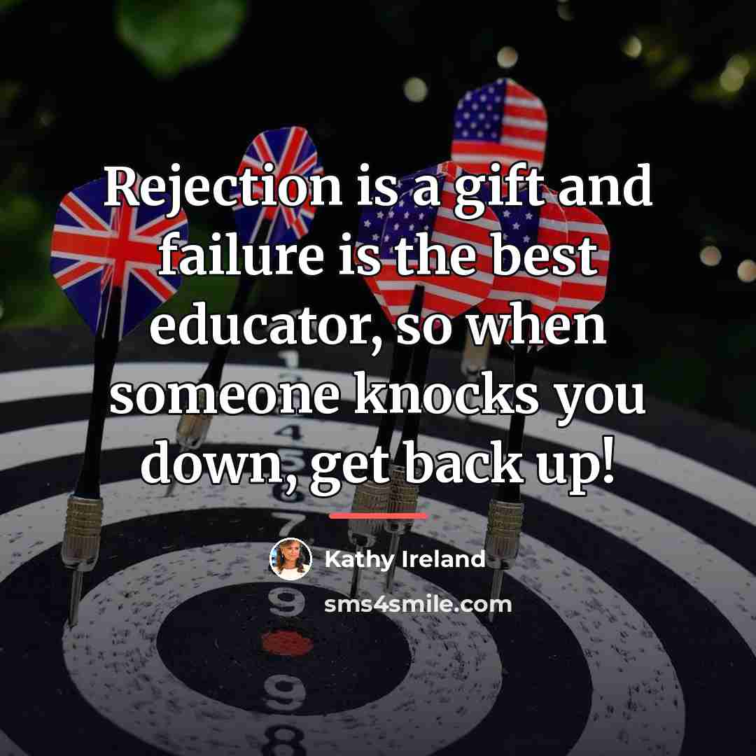 “Rejection is a gift and failure is the best educator,…” quote by Kathy Ireland