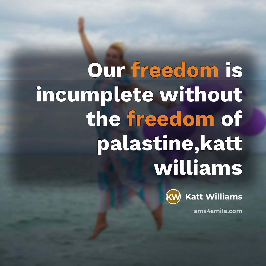 “Our freedom is incumplete without the freedom of palastine,katt williams…” quote by Katt Williams