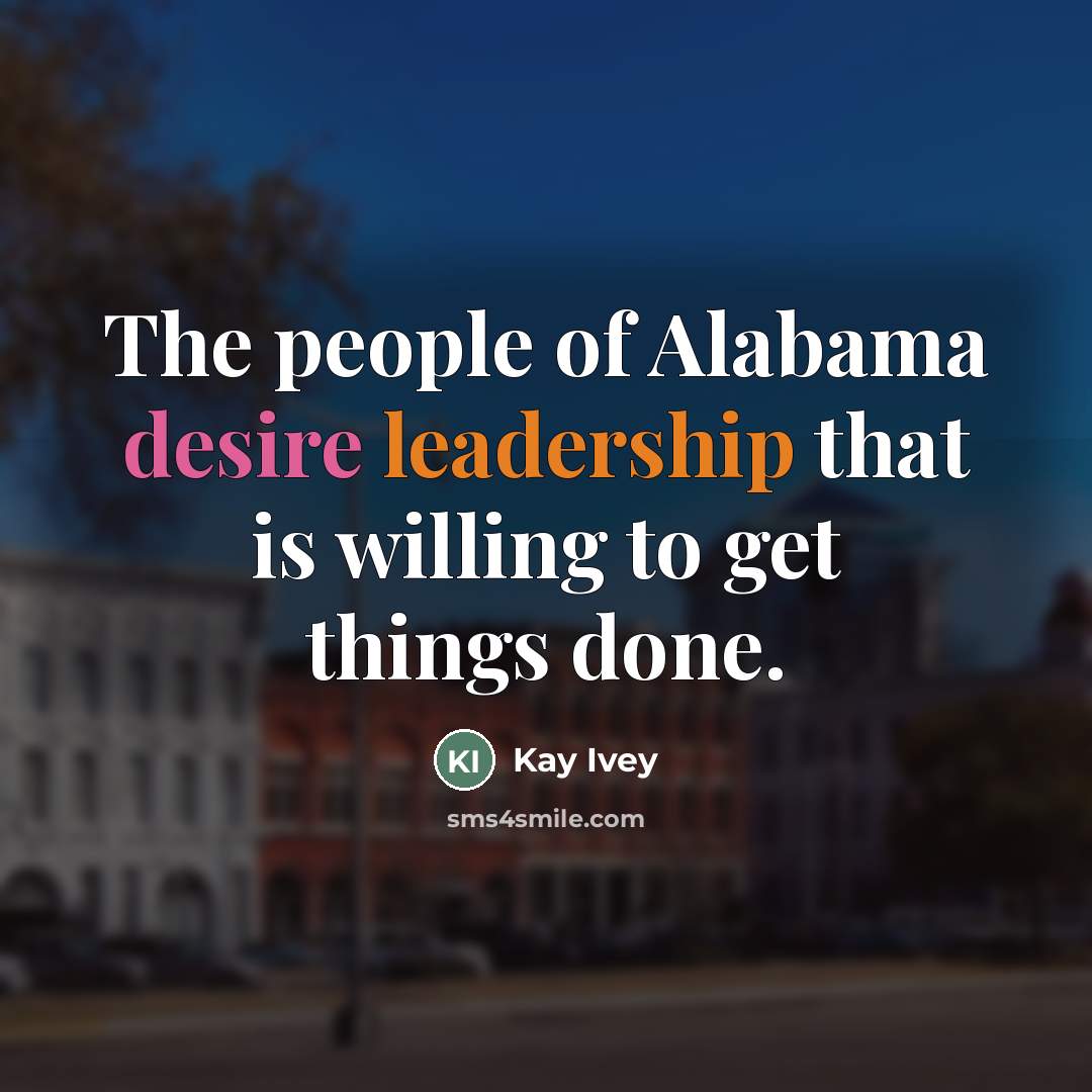 “The people of Alabama desire leadership that is willing to…” quote by Kay Ivey