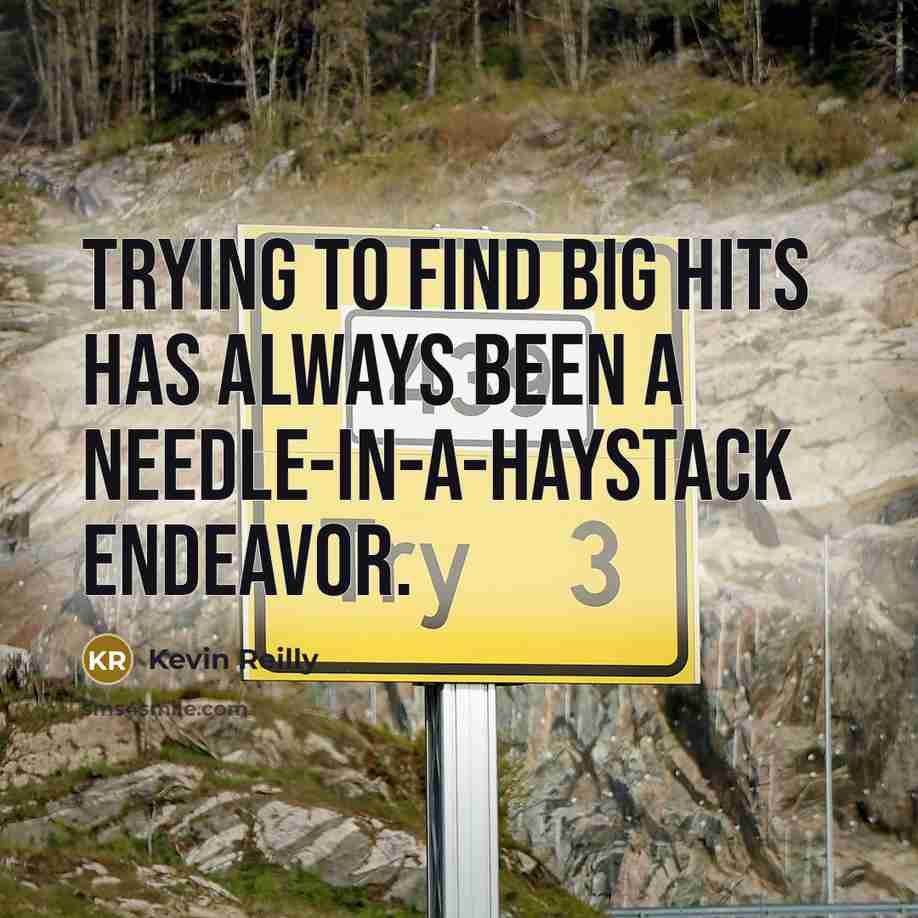 “Trying to find big hits has always been a needle-in-a-haystack…” quote by Kevin Reilly