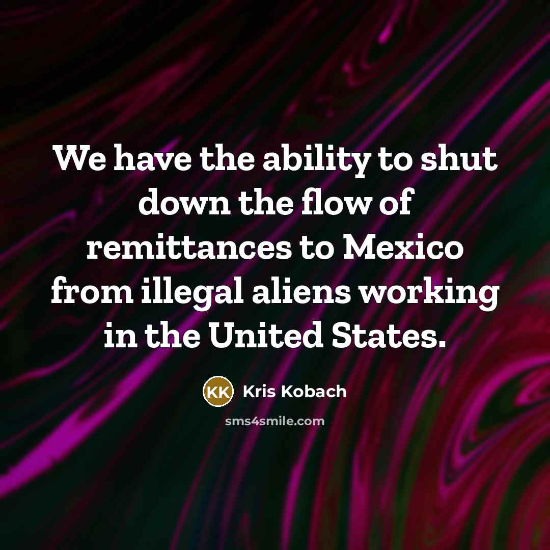 “We have the ability to shut down the flow of…” quote by Kris Kobach