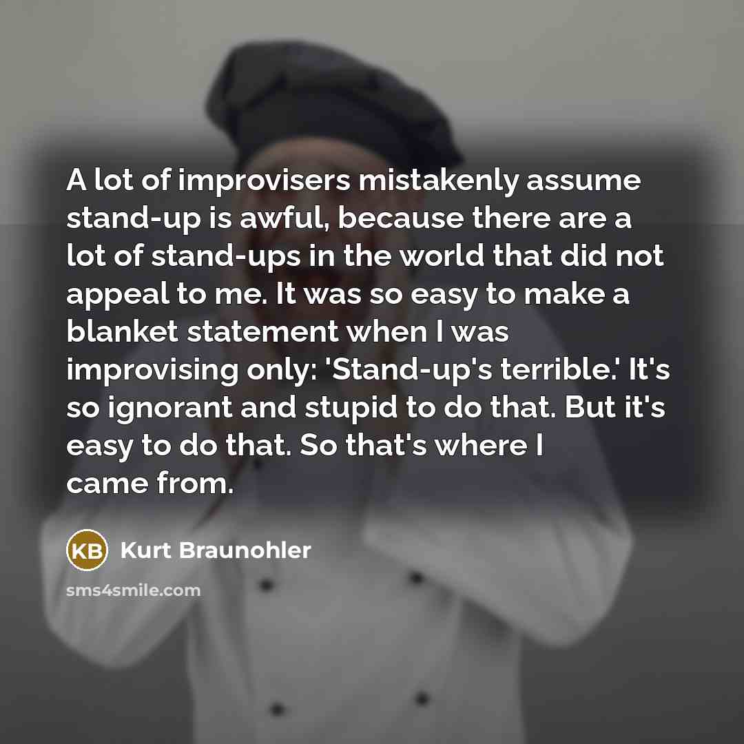 “A lot of improvisers mistakenly assume stand-up is awful, because…” quote by Kurt Braunohler