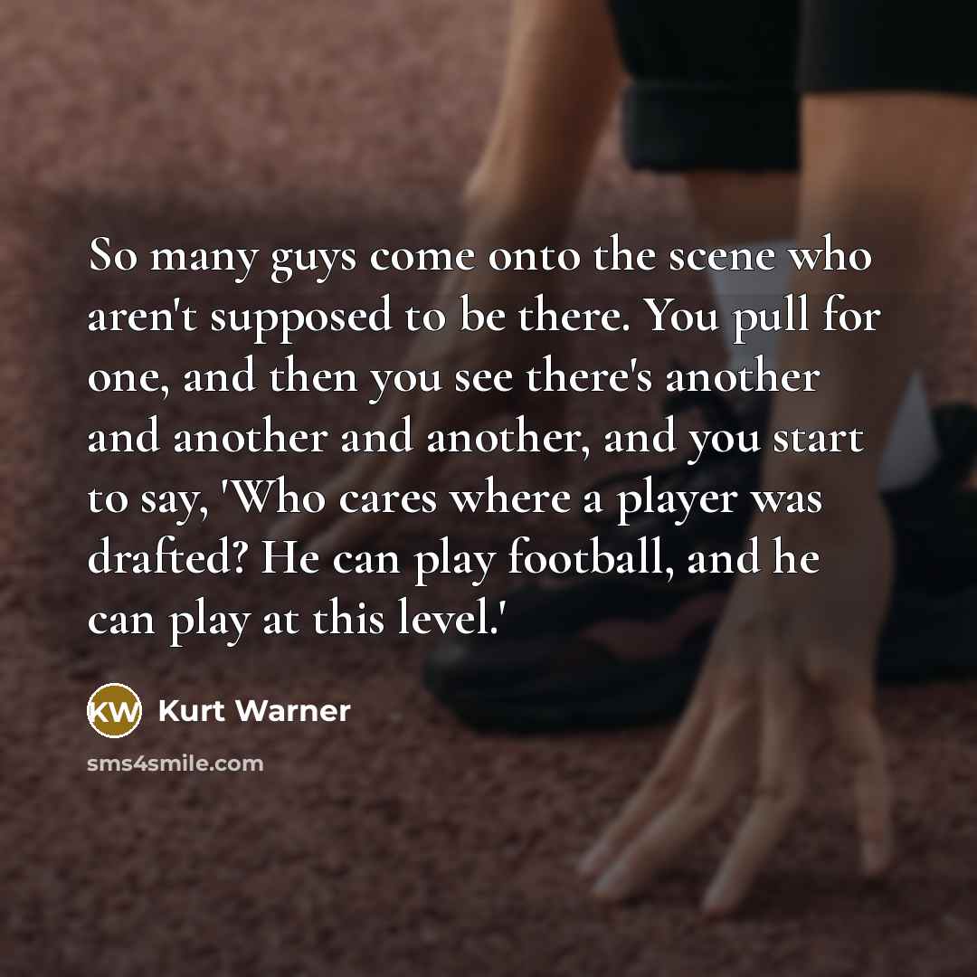 “So many guys come onto the scene who aren't supposed…” quote by Kurt Warner