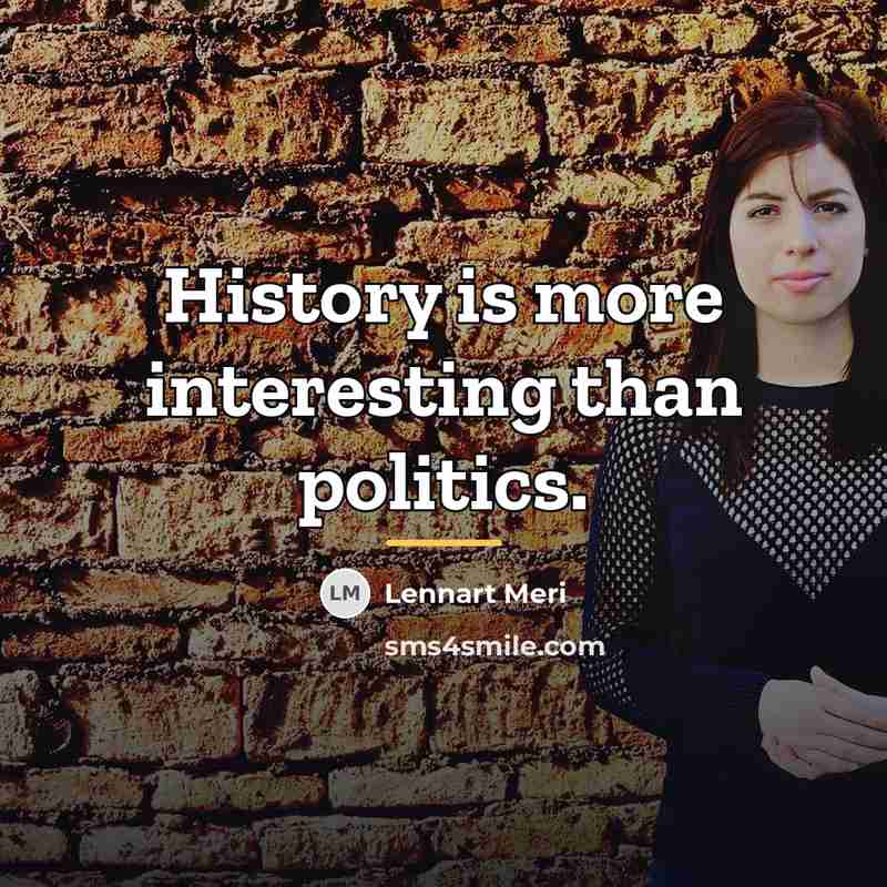 “History is more interesting than politics.…” quote by Lennart Meri