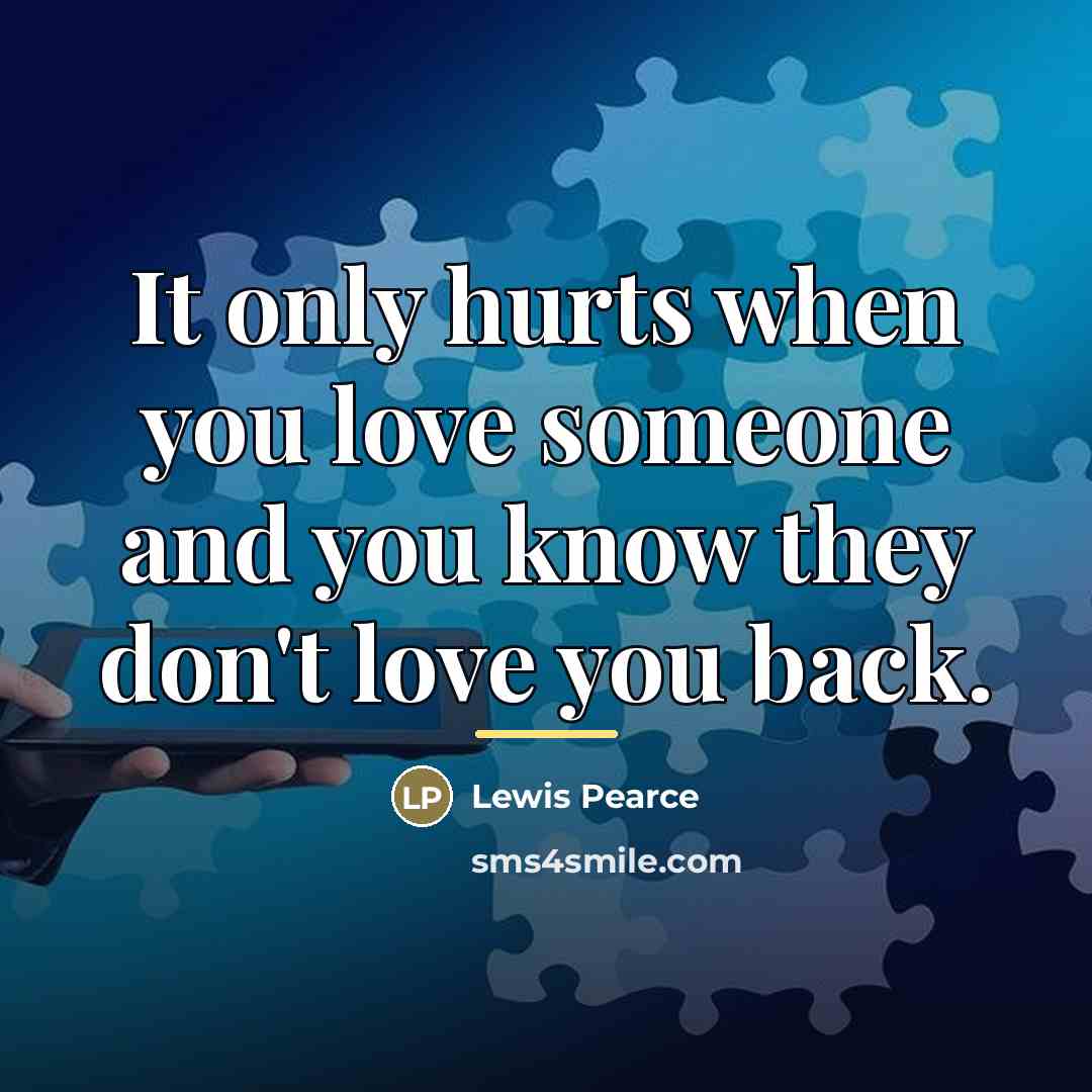 “It only hurts when you love someone and you know…” quote by Lewis Pearce